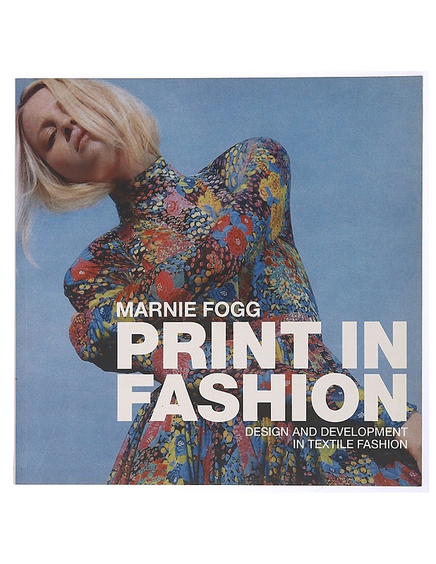 Print in fashion : design and development in fashion textiles - Marnie Fogg - Harrastekirjat - 10105431541 - 0
