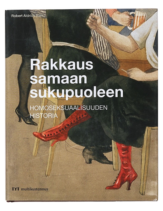 Rakkaus samaan sukupuoleen : homoseksuaalisuuden historia - Aldrich, Robert - Historiakirjat - 10105431546 - 0