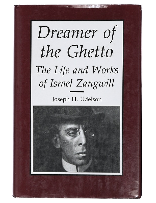 Dreamer of the Ghetto: The Life and Works of Israel Zangwill - Udelson, Joseph H. - Elämäkerrat ja muistelmat - 10105431556 - 0