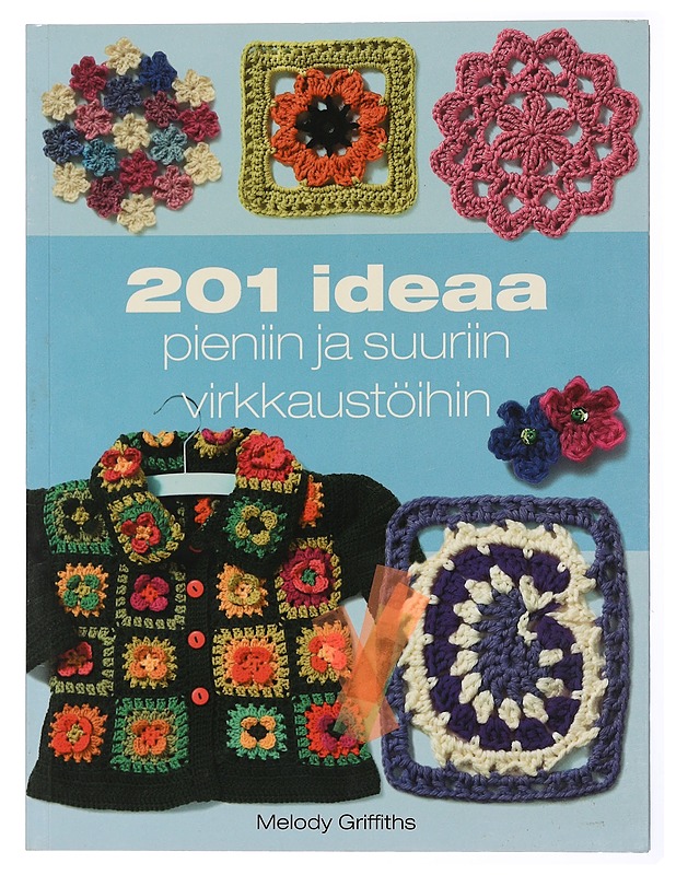201 ideaa pieniin ja suuriin virkkaustöihin - Griffiths, Melody - Tietokirjat ja oppaat - 10105431580 - 0