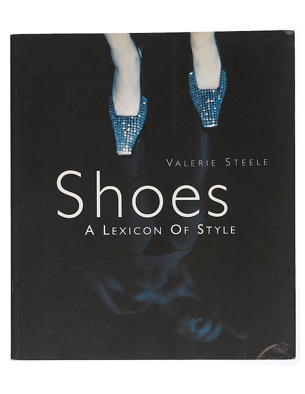 Shoes : A Lexicon of Style - Valerie Steele - Tietokirjat ja oppaat - 10105431656 - 0