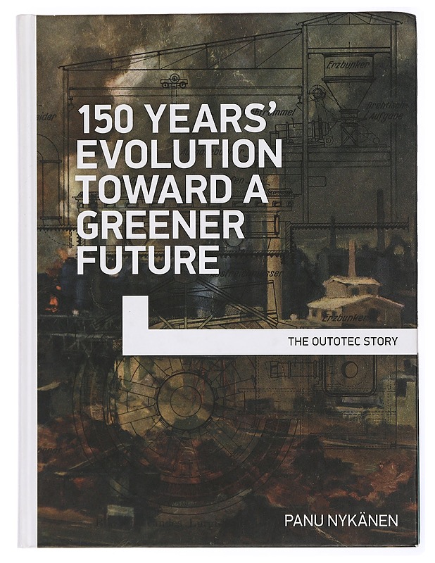 150 years' evolution toward a greener future : the Outotec story - Panu Nykänen - Historiakirjat - 10105432032 - 0
