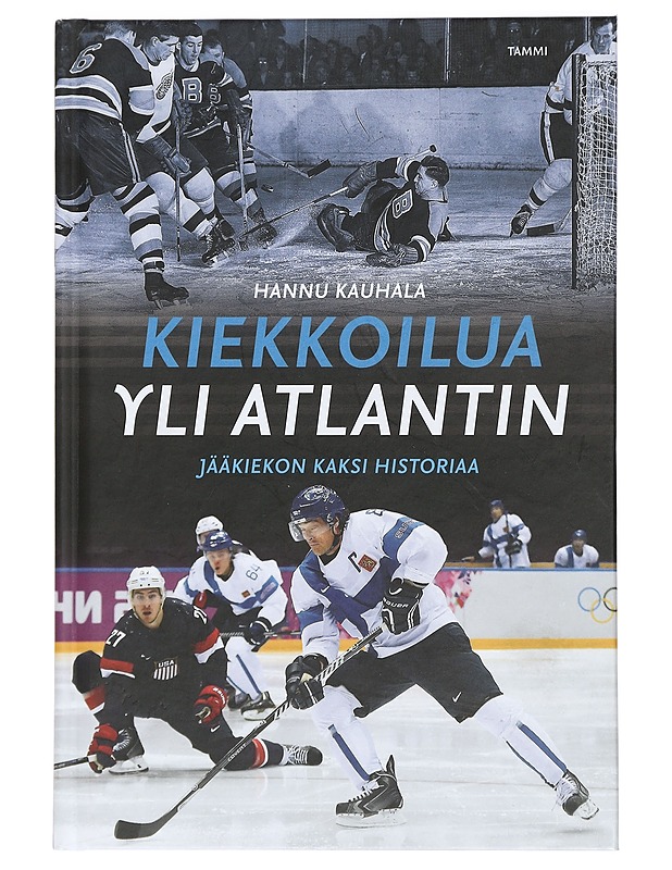 Kiekkoilua yli Atlantin : jääkiekon kaksi historiaa - Hannu Kauhala - Historiakirjat - 10105432257 - 0