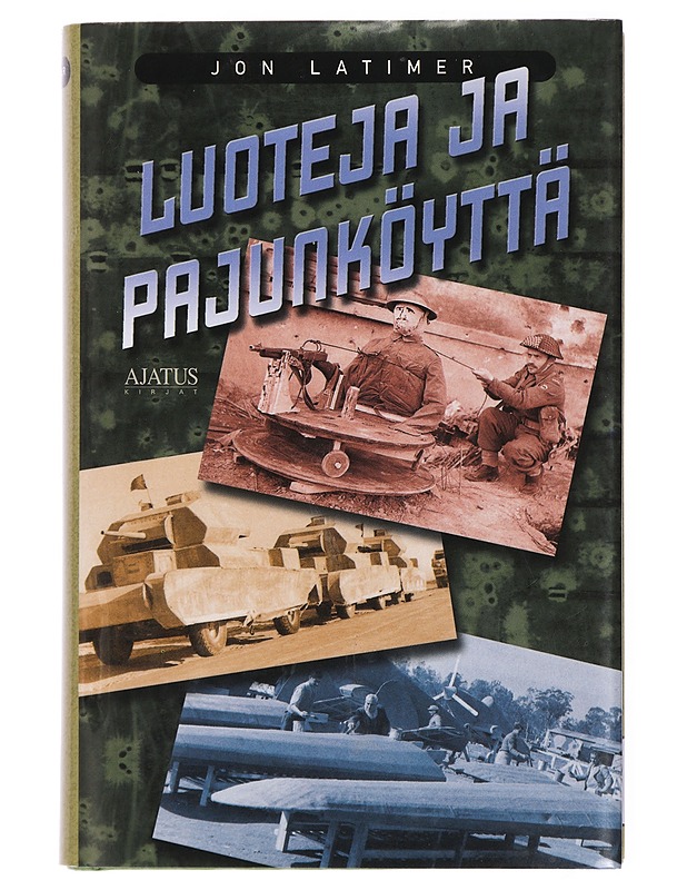 Luoteja ja pajunköyttä : harhautus sodankäynnissä - Latimer, Jon - Historiakirjat - 10105432384 - 0