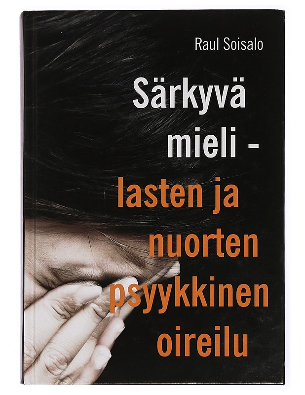 Särkyvä mieli : lasten ja nuorten psyykkinen oireilu - Raul Soisalo - Tietokirjat ja oppaat - 10105432571 - 0