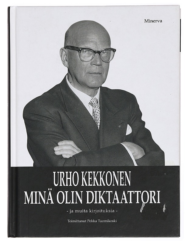 Urho Kekkonen: Minä olin diktaattori ja muita kirjoituksia - Kekkonen, Urho - Elämäkerrat ja muistelmat - 10105432607 - 0
