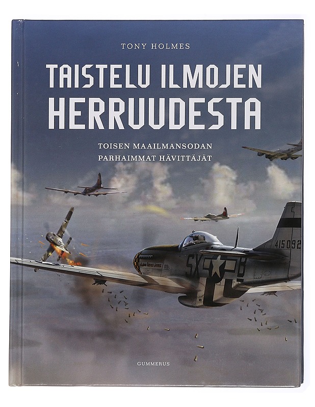 Taistelu ilmojen herruudesta : toisen maailmansodan parhaimmat hävittäjät - Holmes, Tony - Tietokirjat - 10105432713 - 0