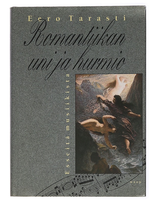 Romantiikan uni ja hurmio : esseitä musiikista - Eero Tarasti - Musiikki- ja elokuvakirjat - 10105432717 - 0
