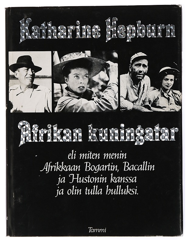 Afrikan kuningatar, eli, Miten menin Afrikkaan Bogartin, Bacallin ja Hustonin kanssa ja olin tulla hulluksi - Hepburn, Katharine ; Tuominen, Karin - Elämäkerrat ja muistelmat - 10105432964 - 0