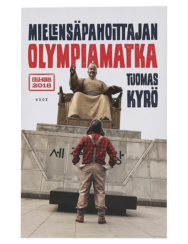 Mielensäpahoittajan olympiamatka : Etelä-Korea 2018 - Tuomas Kyrö - Romaanit ja novellit - 10105432996 - 0