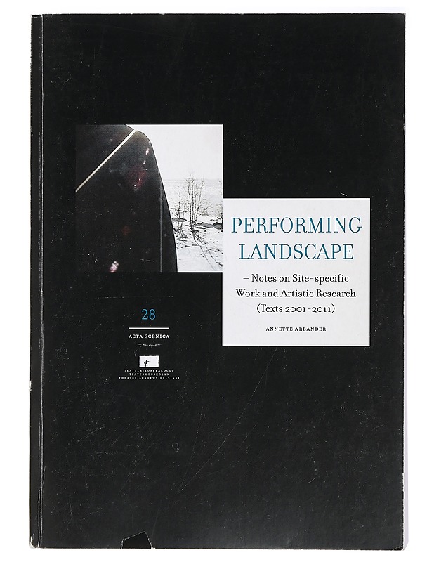 Performing landscape : notes on site-specific work and artistic research (texts 2001-2011) - Annette Arlander - Tietokirjat ja oppaat - 10105433001 - 0