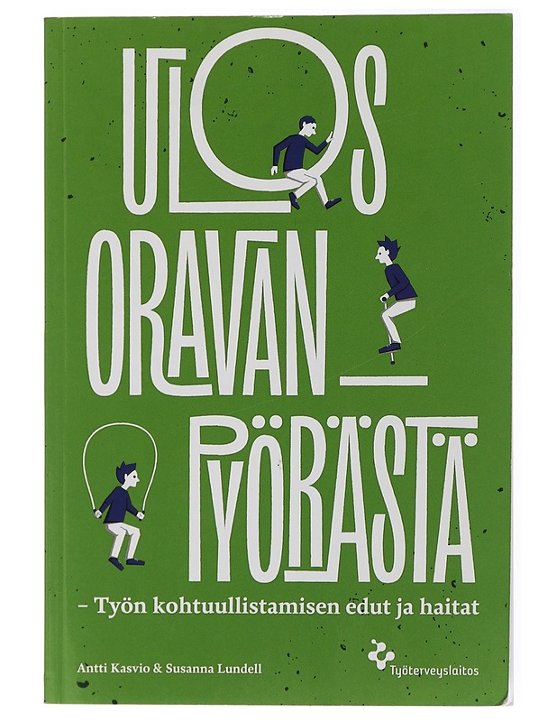 Ulos oravanpyörästä : työn kohtuullistamisen edut ja haitat - Kasvio, Antti - Tietokirjat ja oppaat - 10105433064 - 0