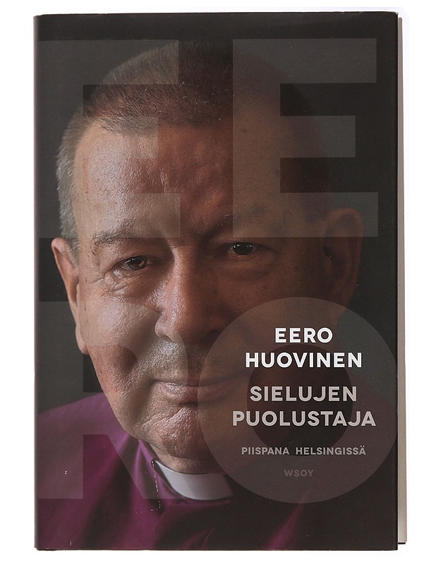 Sielujen puolustaja : piispana Helsingissä - Eero Huovinen - Elämäkerrat ja muistelmat - 10105433099 - 0