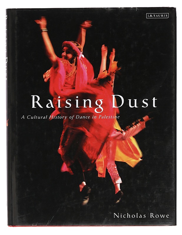 Raising Dust: A Cultural History of Dance in Palestine - Nicholas Rowe - Taide- ja kulttuurikirjat - 10105433134 - 0
