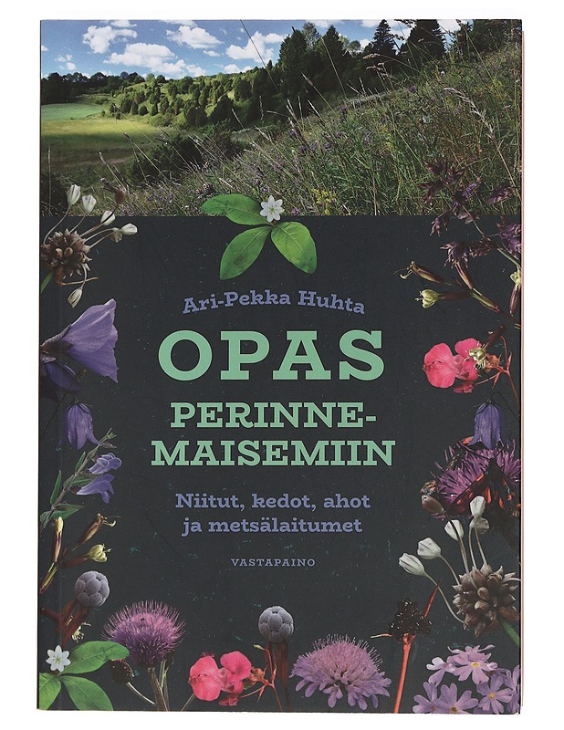 Opas perinnemaisemiin : niitut, kedot, ahot ja metsälaitumet - Huhta, Ari-Pekka - Tietokirjat ja oppaat - 10105433202 - 0