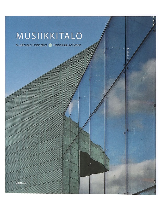 Musiikkitalo : Musikhuset i Helsingfors ; Helsinki Music Centre - Holmila, Paula - Historiakirjat - 10105433267 - 0