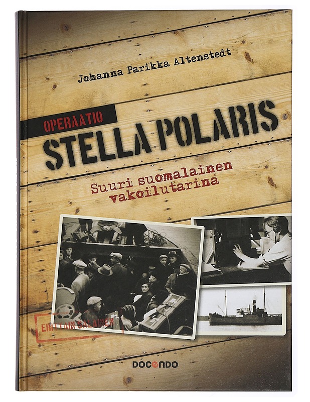 Operaatio Stella Polaris : suuri suomalainen vakoilutarina - Johanna Parikka Altenstedt - Historiakirjat - 10105433291 - 0