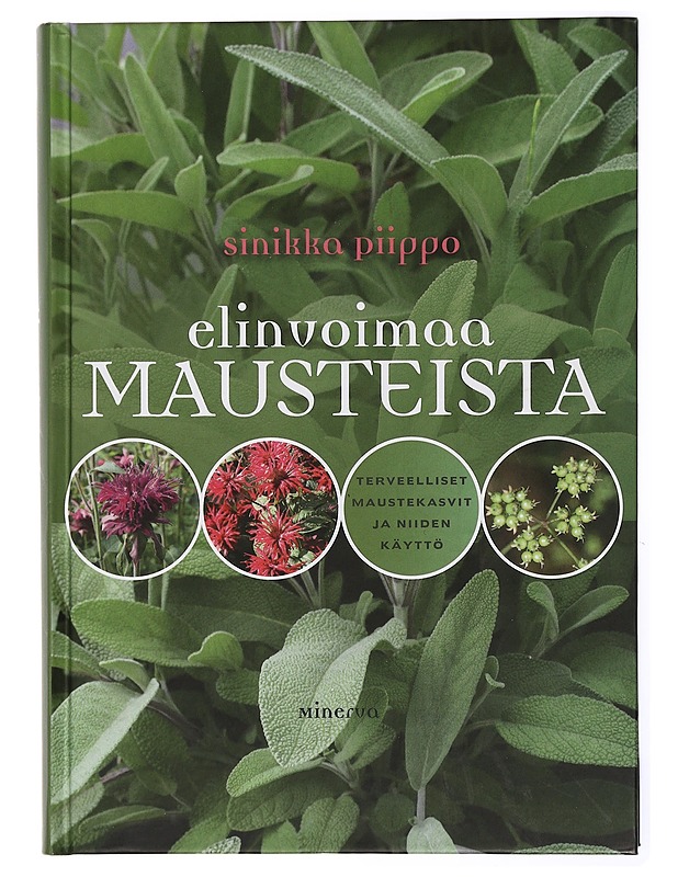 Elinvoimaa mausteista : terveelliset maustekasvit ja niiden käyttö - Piippo, Sinikka - Tietokirjat ja oppaat - 10105433328 - 0