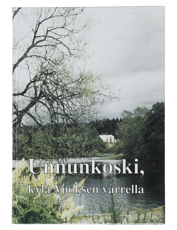 Unnunkoski, kylä Vuoksen varrella kyläkirja - Junkkari, Helli - Elämäkerrat ja muistelmat - 10105433340 - 0