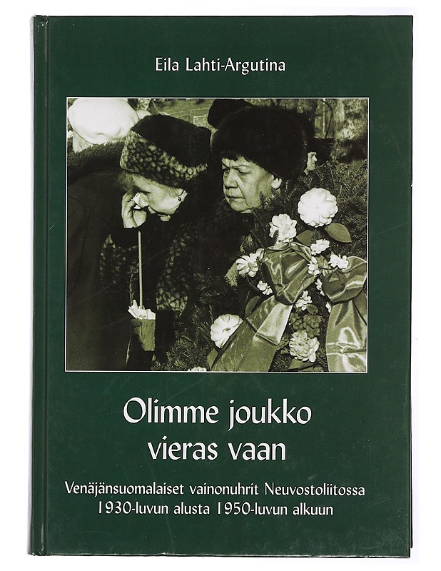 Olimme joukko vieras vain - Eila Lahti-Argutina - Tietokirjat ja oppaat - 10105433363 - 0