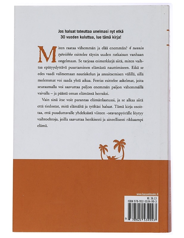 4 tunnin työviikko : unohda yhdeksästä viiteen -elämä, asu missä haluat ja ryhdy uusrikkaaksi - Ferriss, Timothy - Elämäkerrat ja muistelmat - 10105433400 - 1