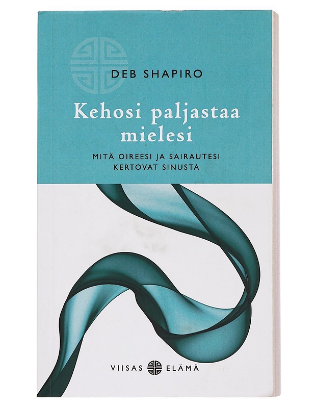 Kehosi paljastaa mielesi : mitä oireesi ja sairautesi kertovat sinusta - Shapiro, Deb - Harrastekirjat - 10105433405 - 0