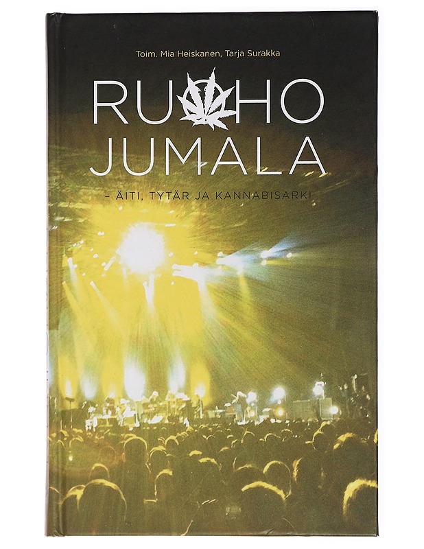 Ruohojumala : äiti, tytär ja kannabisarki - Heiskanen, Mia - Elämäkerrat ja muistelmat - 10105433445 - 0