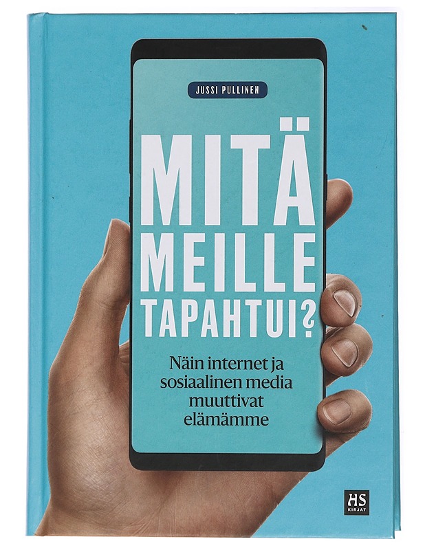 Mitä meille tapahtui? : näin internet ja sosiaalinen media muuttivat elämämme - Jussi Pullinen - Tietokirjat ja oppaat - 10105433467 - 0