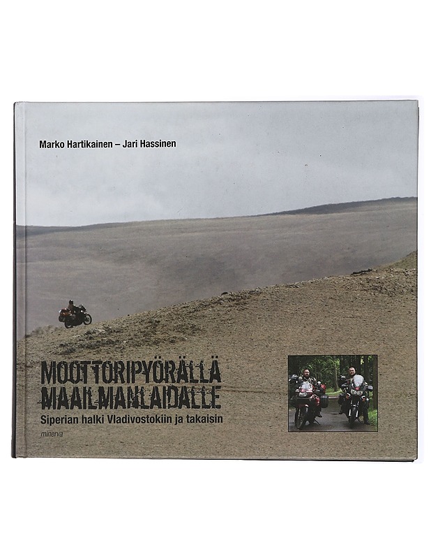 Moottoripyörällä maailman laidalle : halki Siperian Vladivostokiin ja takaisin - Hartikainen, Marko - Elämäkerrat ja muistelmat - 10105433531 - 0