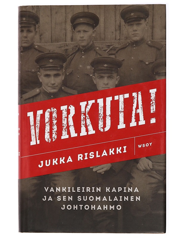 Vorkuta! : vankileirin kapina ja sen suomalainen johtohahmo - Jukka Rislakki - Elämäkerrat ja muistelmat - 10105433696 - 0