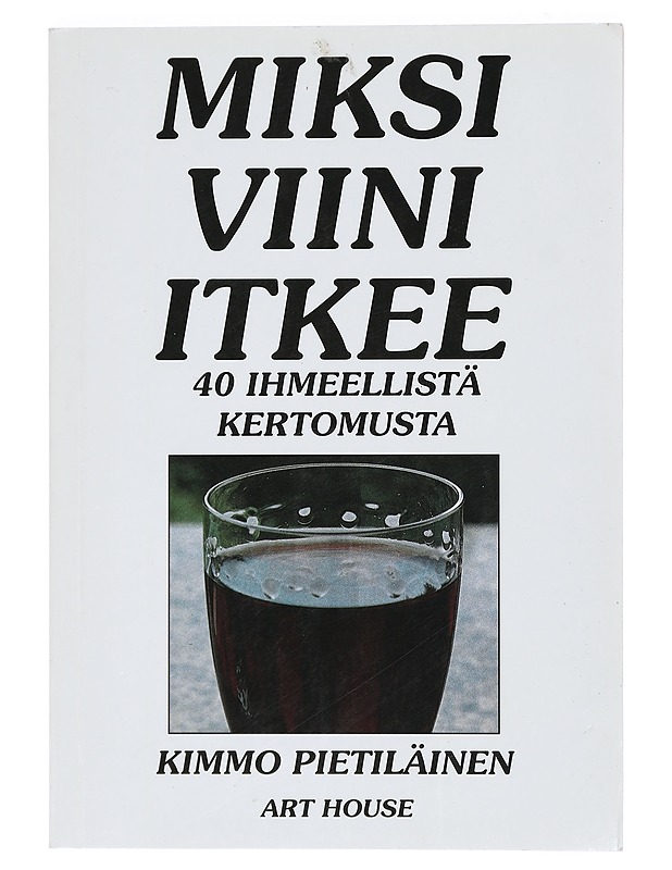 Miksi viini itkee : 40 ihmeellistä kertomusta - Kimmo Pietiläinen - Tietokirjat ja oppaat - 10105433737 - 0