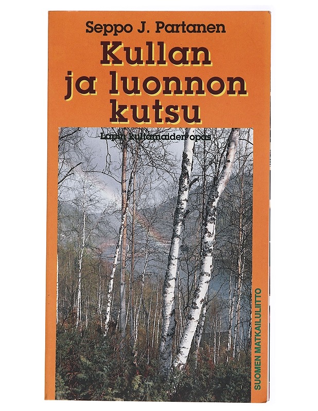 Kullan ja luonnon kutsu: Lapin kultamaiden opas - Seppo J. Partanen - Tietokirjat ja oppaat - 10105433862 - 0