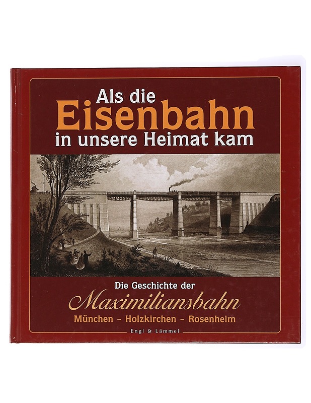 Als die Eisenbahn in unsere Heimat kam - Wolfgang Foit - Historiakirjat - 10105433883 - 0