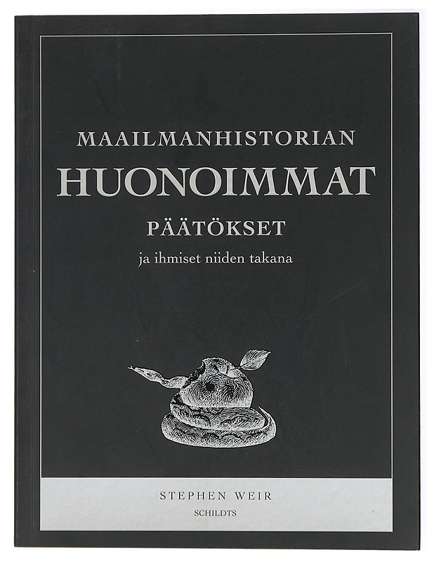 Maailmanhistorian huonoimmat päätökset ja ihmiset niiden takana - Weir, Stephen - Historiakirjat - 10105433901 - 0