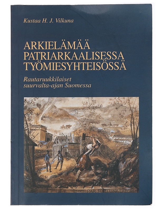 Arkielämää patriarkaalisessa työmiesyhteisössä - Kustaa H. J. Vilkuna - Tietokirjat ja oppaat - 10105433932 - 0
