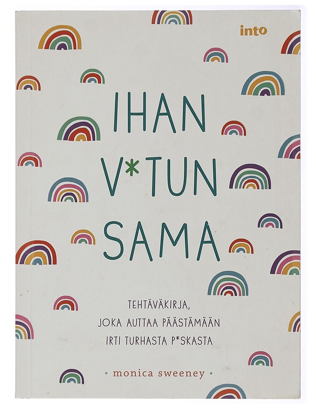 Ihan v*tun sama : tehtäväkirja joka auttaa päästämään irti turhasta p*skasta - Sweeney, Monica - Tietokirjat ja oppaat - 10105433971 - 0