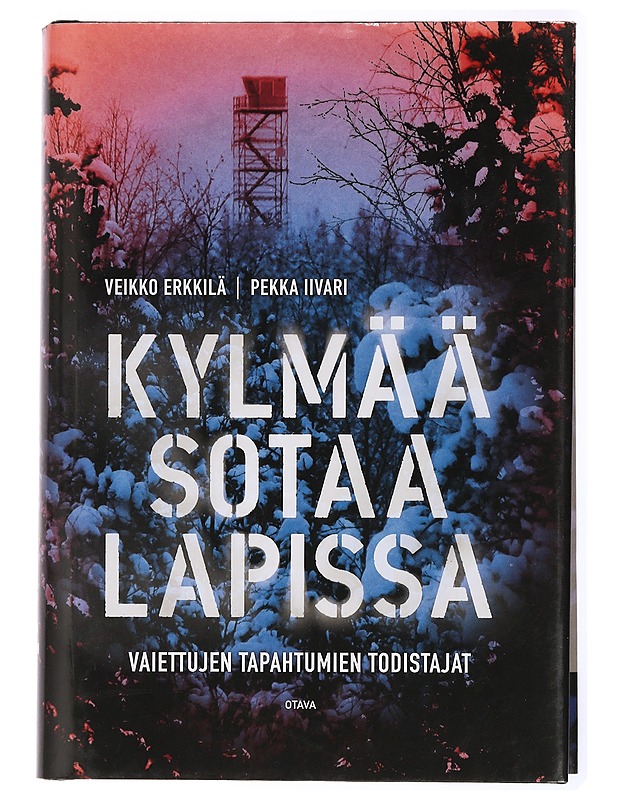Kylmää sotaa Lapissa : vaiettujen tapahtuminen todistajat - Erkkilä, Veikko - Historiakirjat - 10105433993 - 0