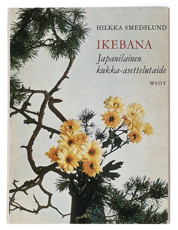 Ikebana, Japanilainen kukka-asettelutaide - Hilkka Smedslund - Tietokirjat ja oppaat - 10105434044 - 0