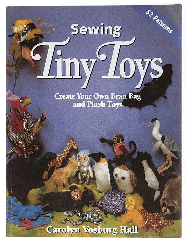 Sewing Tiny Toys. Create Your Own Bean Bag and Plush Toys - Carolyn Vosburg Hall - Harrastekirjat - 10105434052 - 0