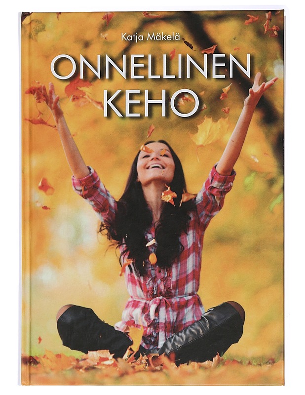 Onnellinen keho : lopeta laihduttaminen ja rakenna uusi toimivampi elämä - Katja Mäkelä - Tietokirjat ja oppaat - 10105434148 - 0