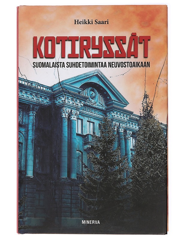 Kotiryssät : suomalaista suhdetoimintaa neuvostoaikaan - Heikki Saari - Tietokirjat - 10105434153 - 0