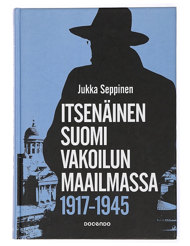 Itsenäinen Suomi vakoilun maailmassa 1917-1945 : tiedustelu on valtiollisen päätöksenteon salaista tukitoimintaa - Jukka Seppinen - Elämäkerrat ja muistelmat - 10105434203 - 0