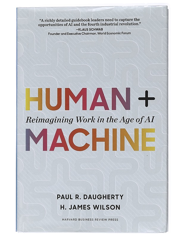 Human + machine : reimagining work in the age of AI - Daugherty, Paul R. - Tietokirjat ja oppaat - 10105434200 - 0