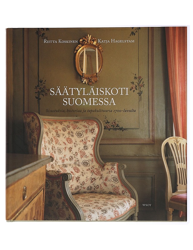 Säätyläiskoti Suomessa : sisustuksia, historiaa ja tapakulttuuria 1700-luvulta - Koskinen, Riitta - Tietokirjat ja oppaat - 10105434517 - 0
