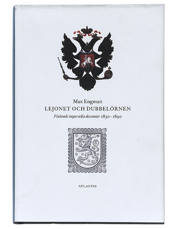 Lejonet och dubbelörnen : Finlands imperiella decennier 1830-1890 - Engman, Max - Historiakirjat - 10105434520 - 0