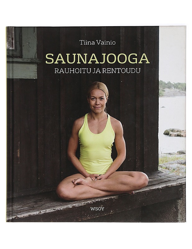 Saunajooga : rauhoitu ja rentoudu - Vainio, Tiina - Tietokirjat ja oppaat - 10105434544 - 0