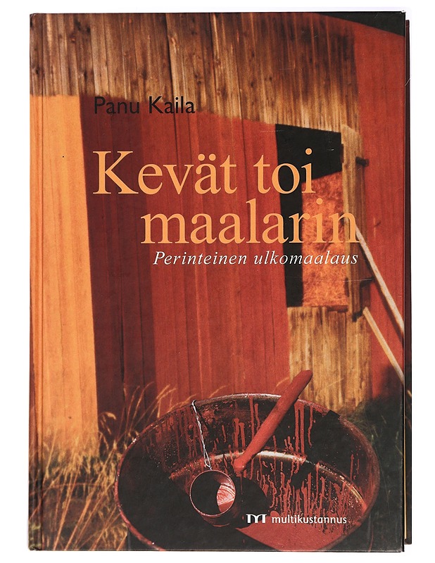 Kevät toi maalarin : perinteinen ulkomaalaus - Kaila, Panu - Tietokirjat ja oppaat - 10105434597 - 0