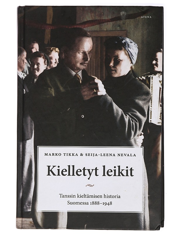 Kielletyt leikit : tanssin kieltämisen historia Suomessa 1888-1948 - Tikka, Marko - Historiakirjat - 10105434596 - 0