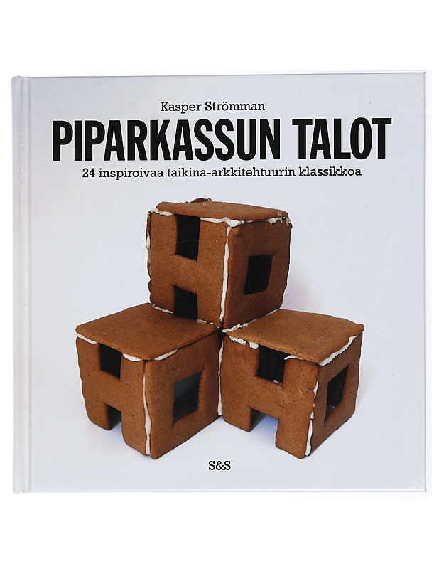 Piparkassun talot : 24 inspiroivaa taikina-arkkitehtuurin klassikkoa - Strömman, Kasper - Ruokakirjat - 10105434652 - 0