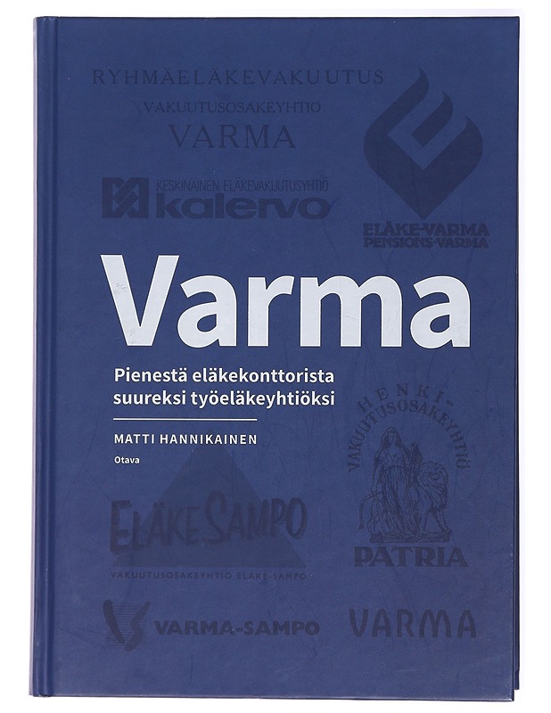 Varma : pienestä eläkekonttorista suureksi työeläkeyhtiöksi - Matti Hannikainen - Historiakirjat - 10105434685 - 0